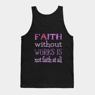 Faith without works is not faith at all, Have faith Tank Top